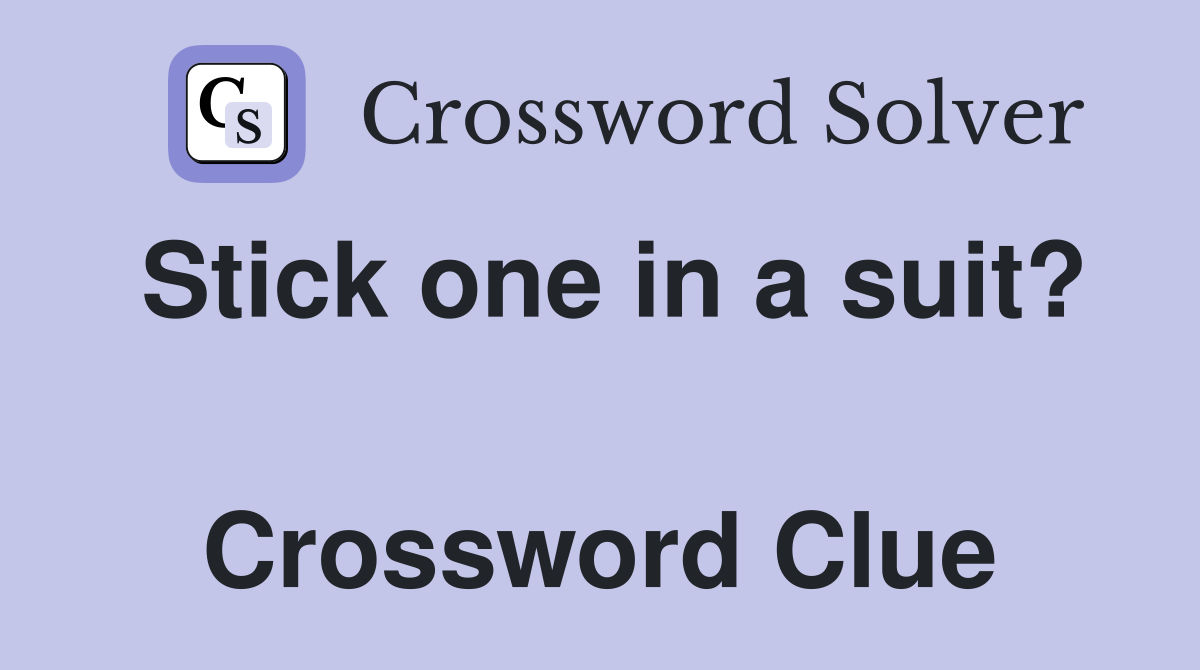 Stick one in a suit?  Crossword Clue
