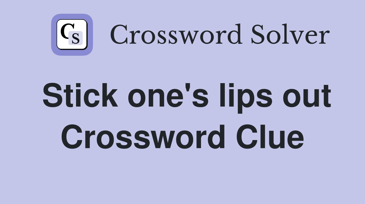 Stick one's lips out Crossword Clue