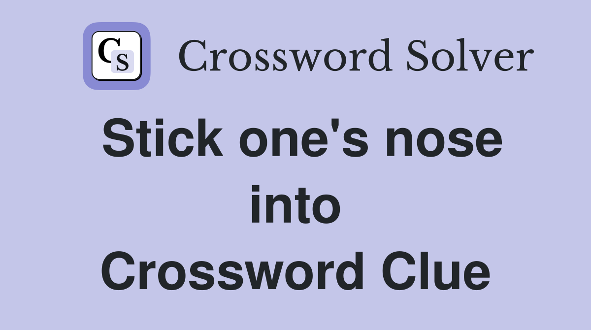 Stick one's nose into Crossword Clue