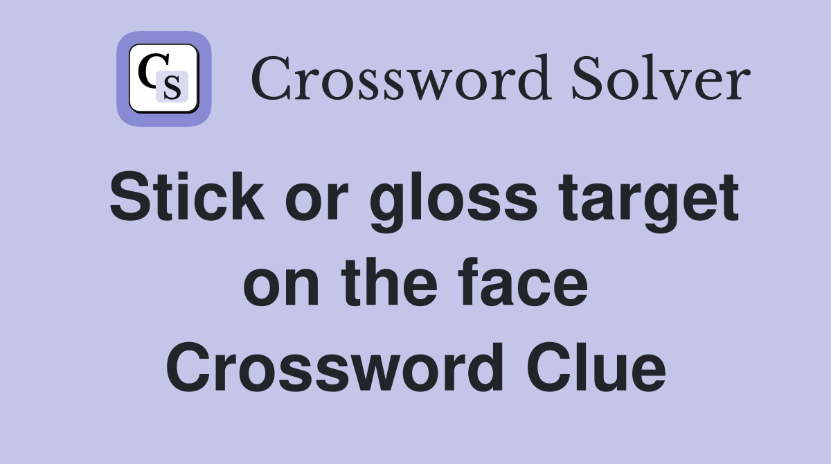 Stick or gloss target on the face Crossword Clue