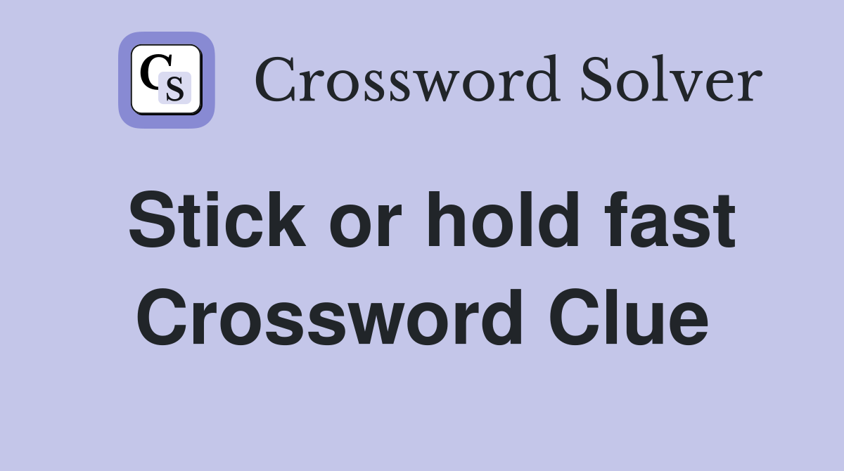 Stick or hold fast Crossword Clue
