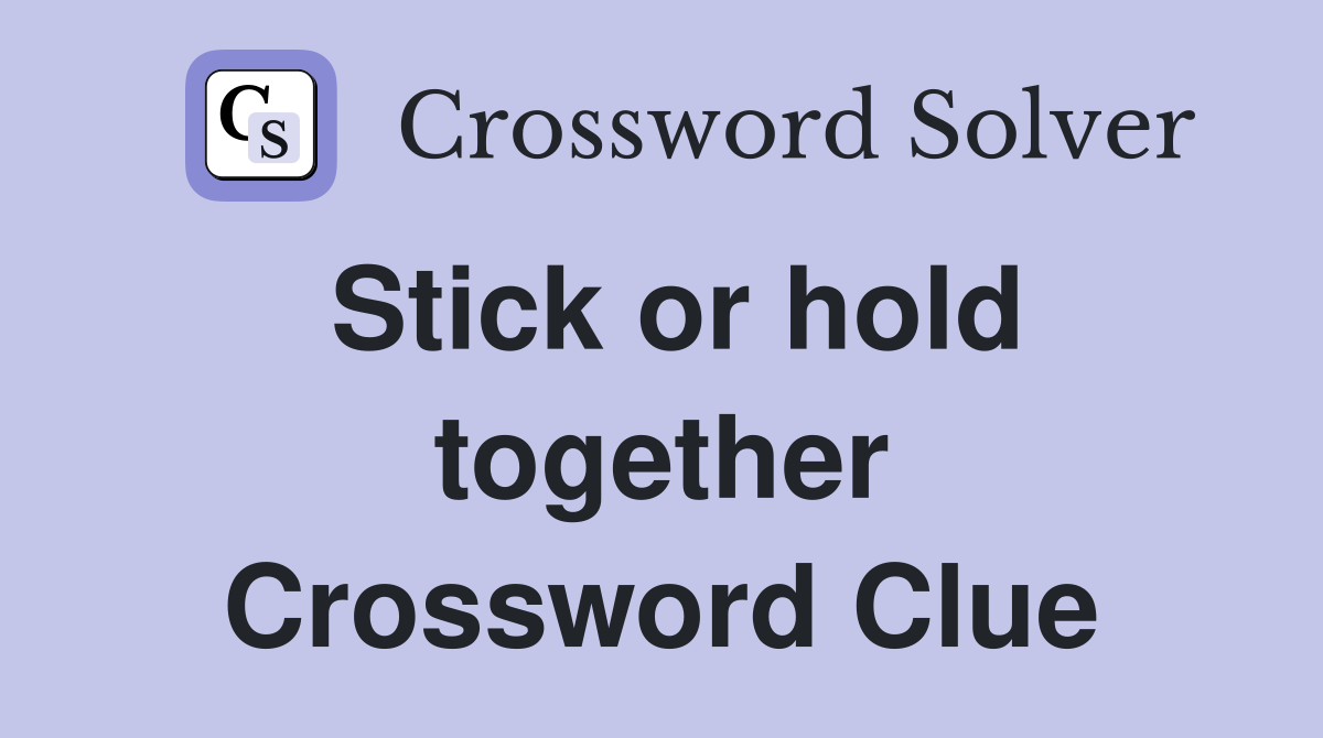 Stick or hold together Crossword Clue
