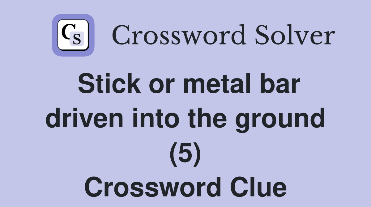 Stick or metal bar driven into the ground (5) Crossword Clue