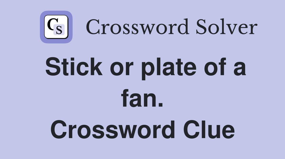 Stick or plate of a fan. Crossword Clue