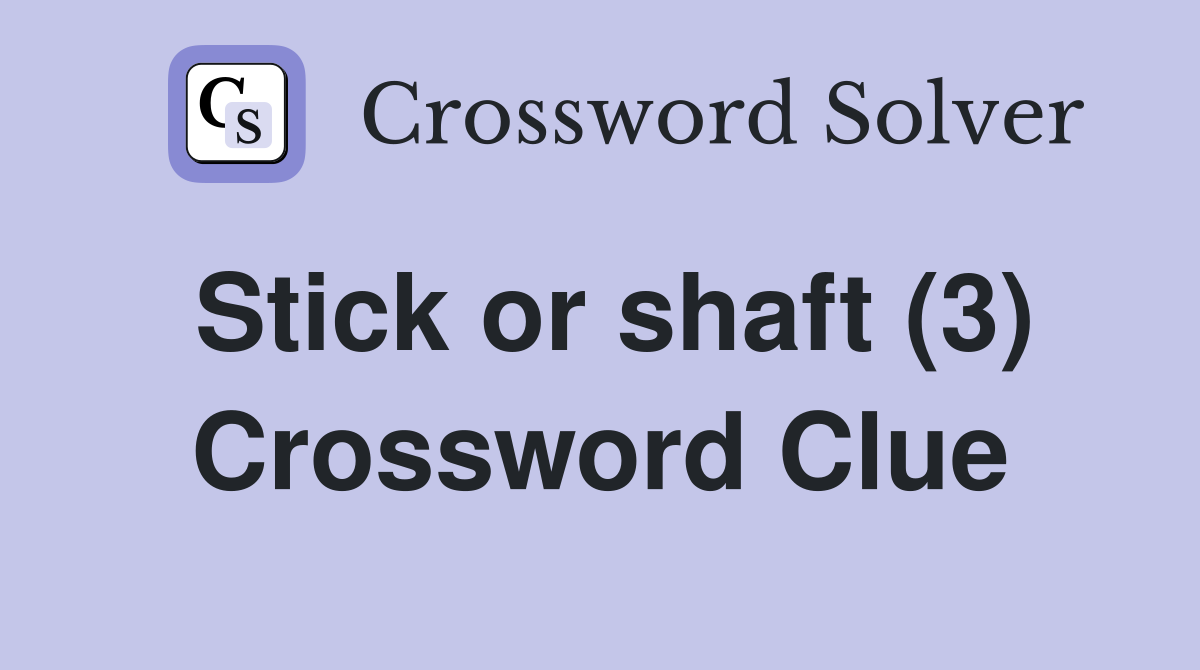 Stick or shaft (3) Crossword Clue
