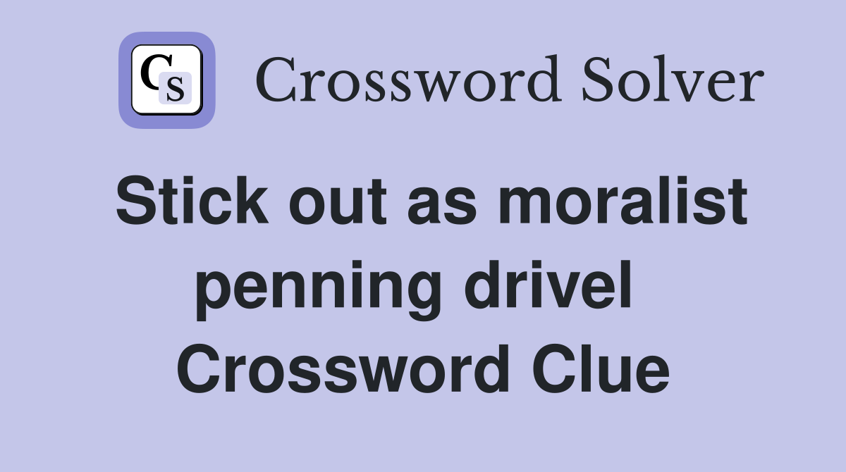 Stick out as moralist penning drivel  Crossword Clue