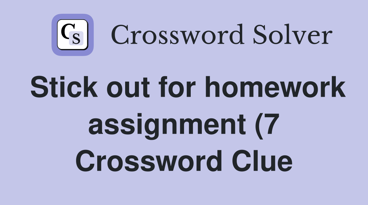 Stick out for homework assignment (7) Crossword Clue Answers Stick out for homework assignment (7) Crossword Clue Answers