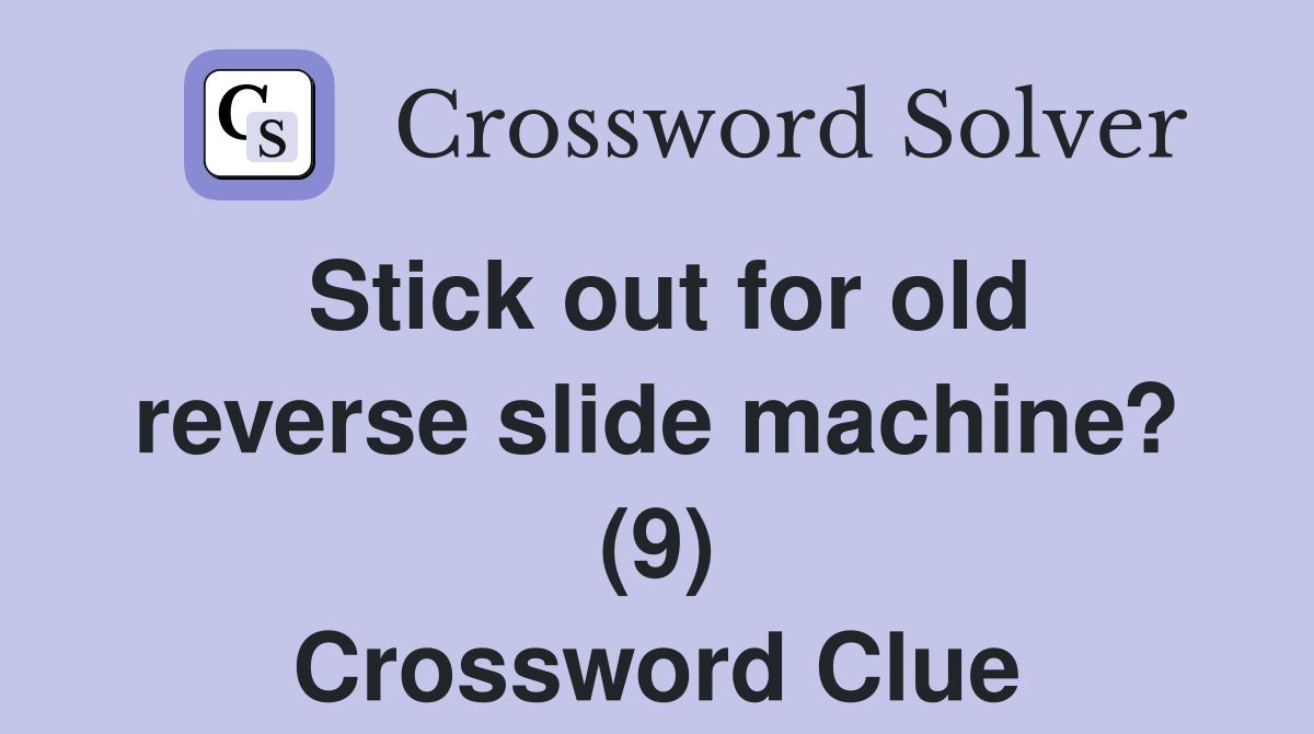 Stick out for old reverse slide machine? (9) Crossword Clue