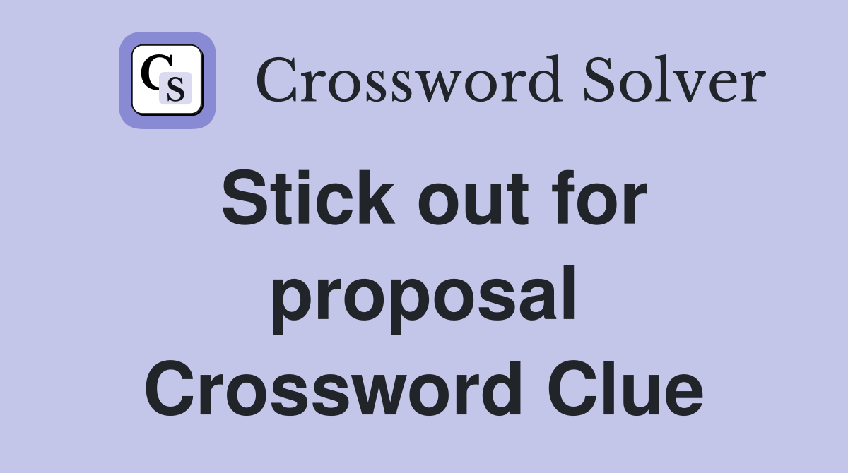 Stick out for proposal Crossword Clue