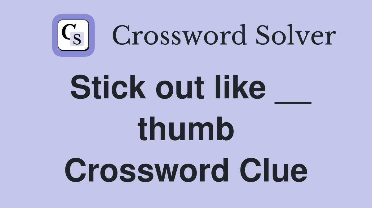 Stick out like __ thumb Crossword Clue