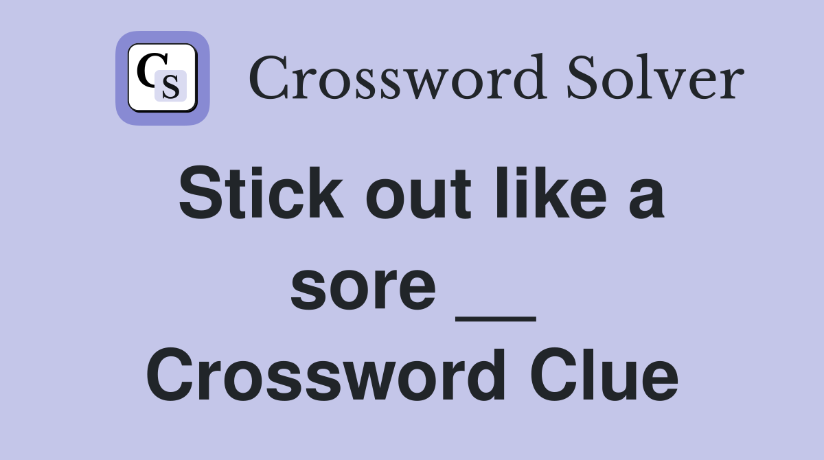 Stick out like a sore __ Crossword Clue