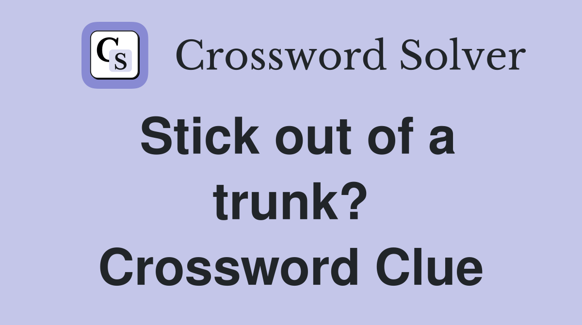Stick out of a trunk? Crossword Clue