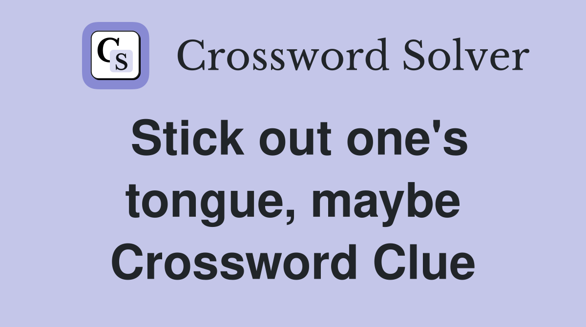Stick out one's tongue, maybe Crossword Clue