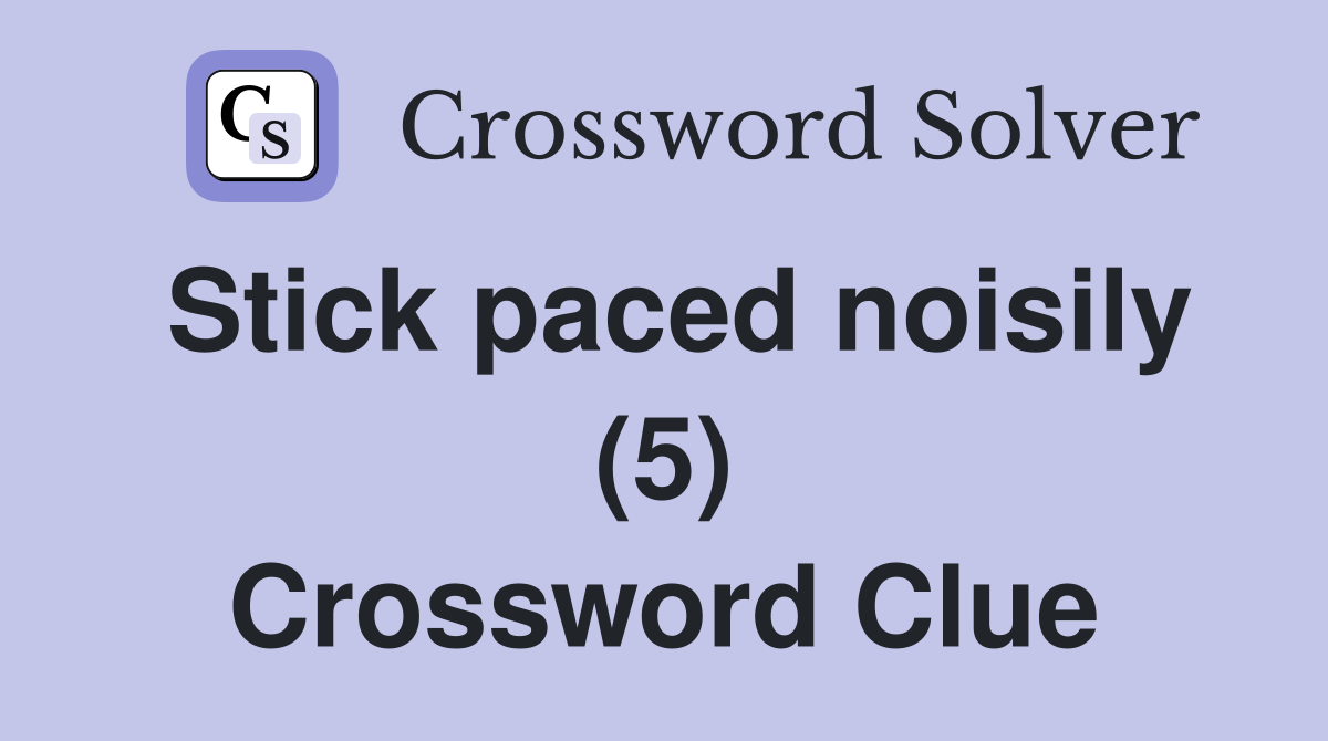 Stick paced noisily (5) Crossword Clue