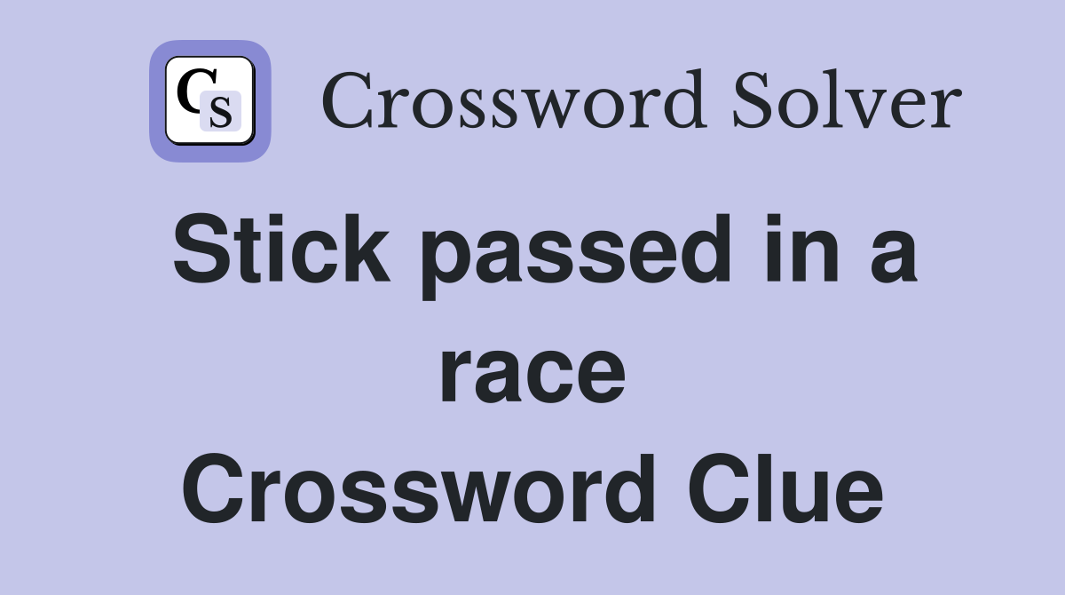 Stick passed in a race Crossword Clue