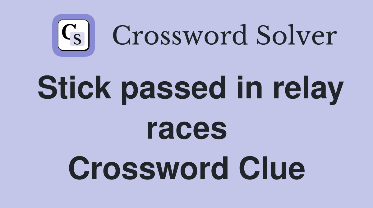 Stick passed in relay races Crossword Clue