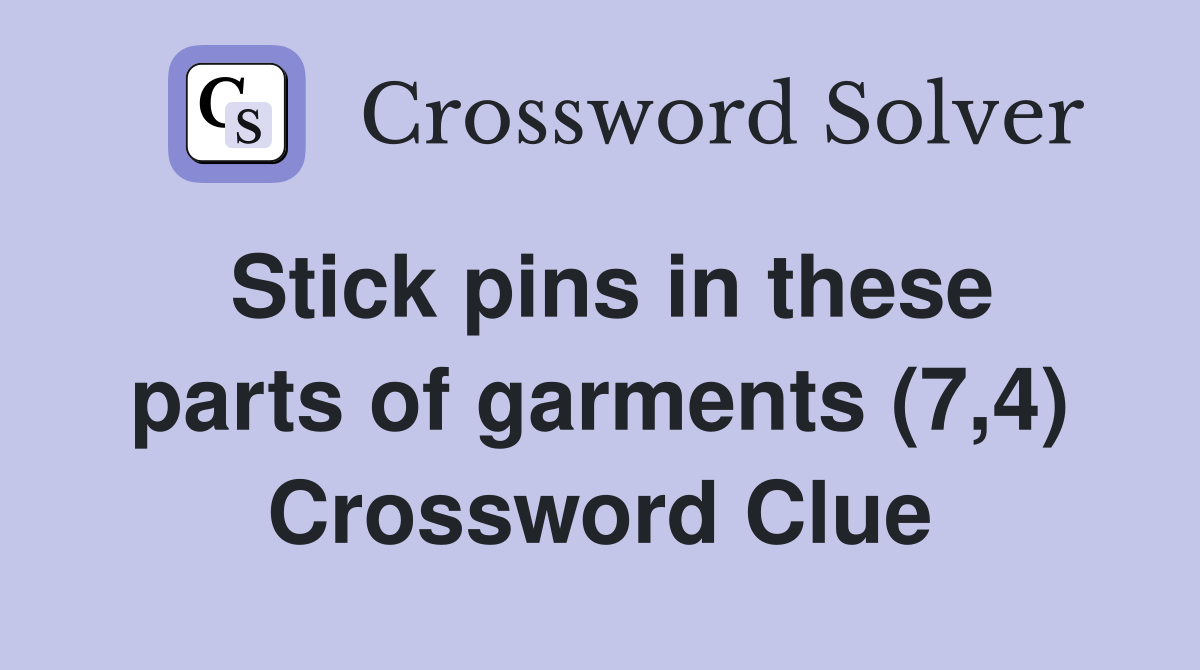 Stick pins in these parts of garments (7,4) Crossword Clue