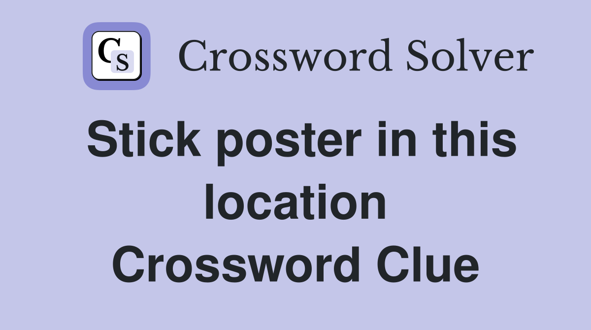 Stick poster in this location Crossword Clue
