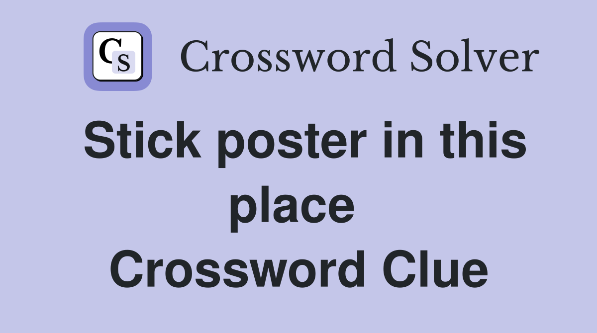 Stick poster in this place  Crossword Clue