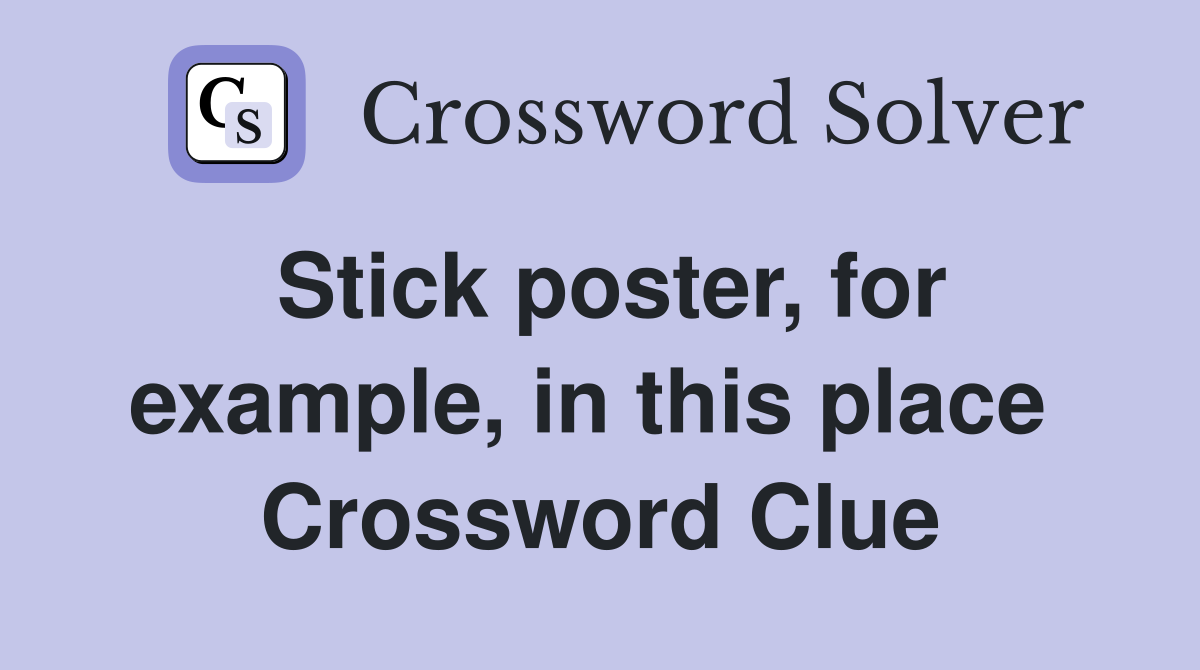 Stick poster, for example, in this place  Crossword Clue