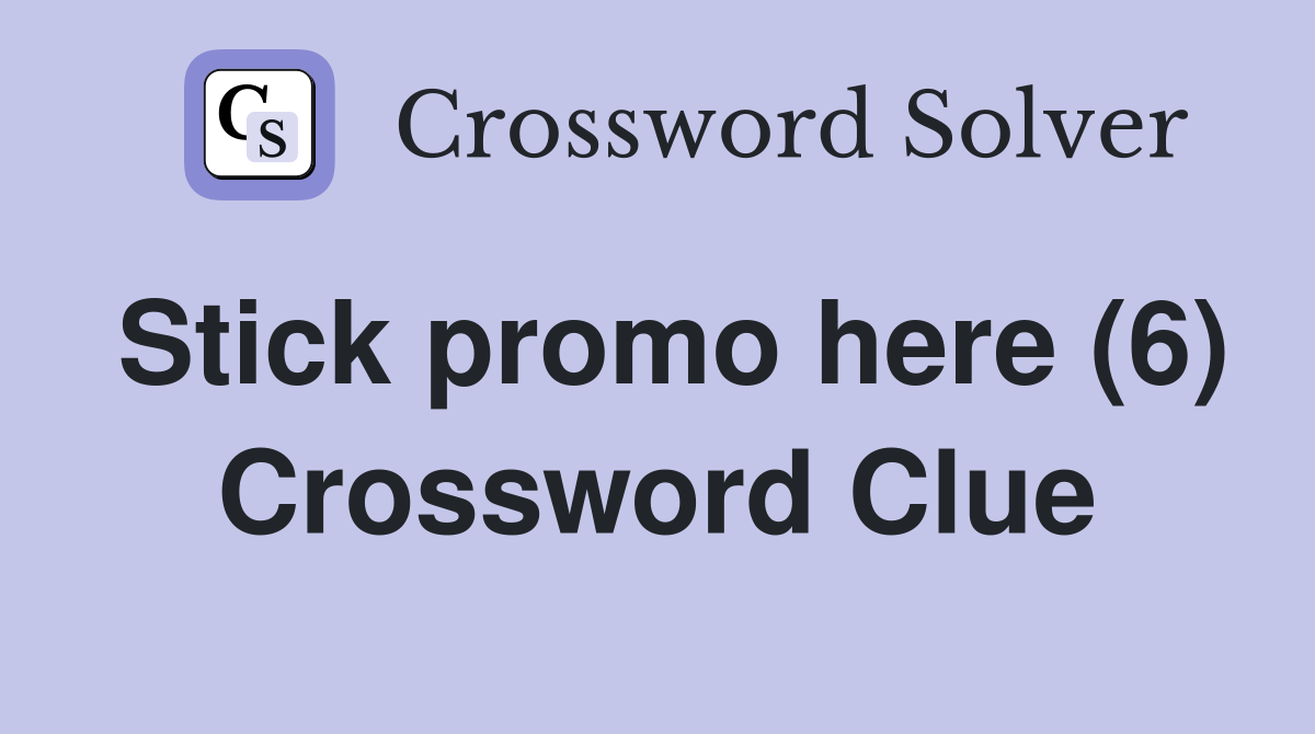 Stick promo here (6) Crossword Clue