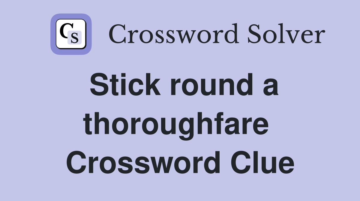 Stick round a thoroughfare  Crossword Clue