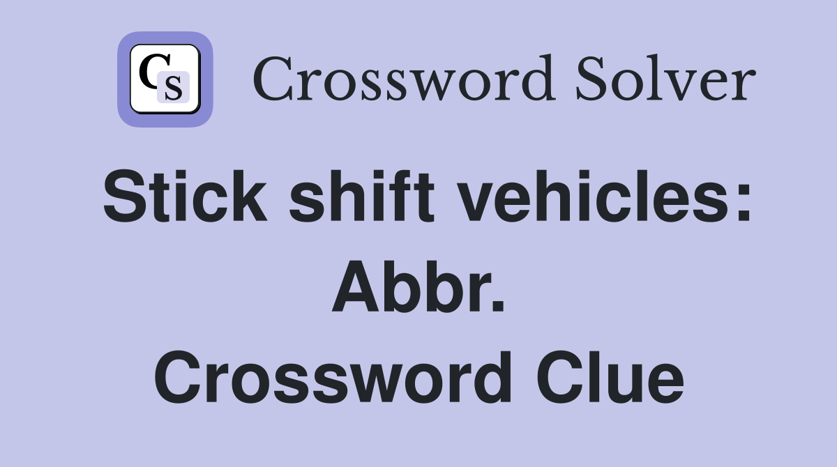 Stick shift vehicles: Abbr. Crossword Clue