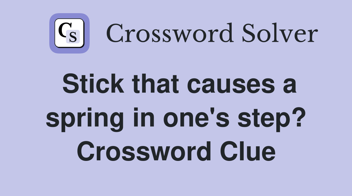 Stick that causes a spring in one's step? Crossword Clue