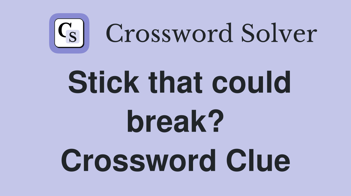 Stick that could break? Crossword Clue
