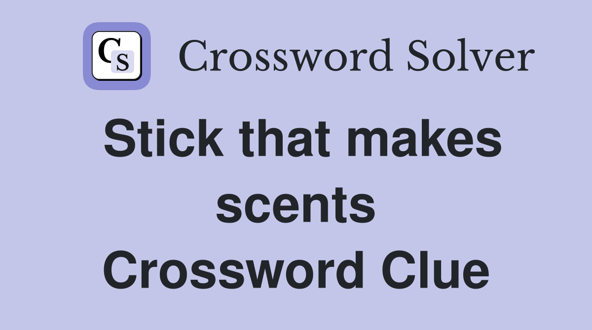 Stick that makes scents Crossword Clue