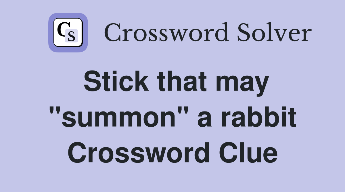 Stick that may "summon" a rabbit Crossword Clue