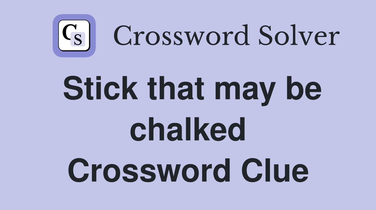Stick that may be chalked Crossword Clue