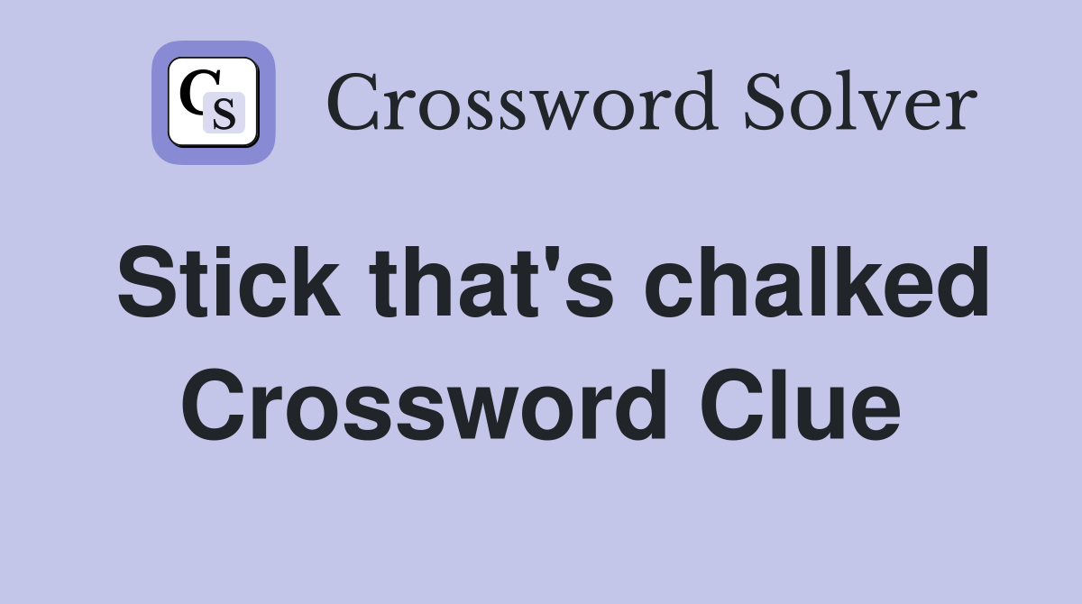 Stick that's chalked Crossword Clue