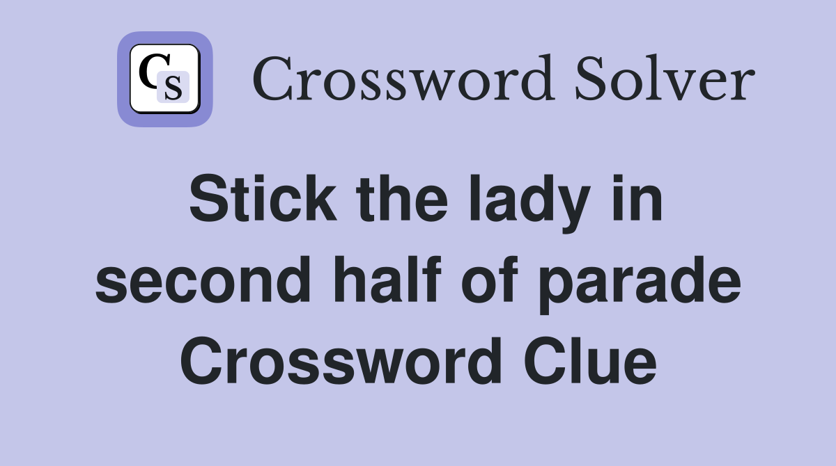 Stick the lady in second half of parade Crossword Clue