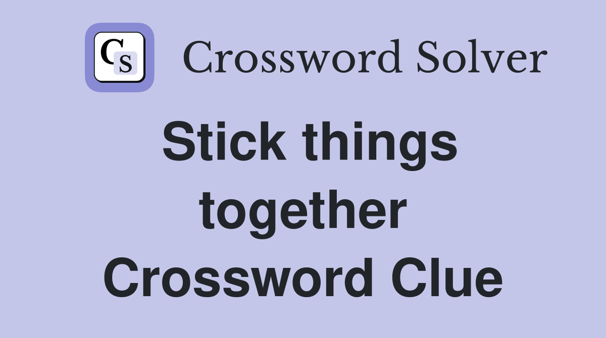 Stick things together Crossword Clue