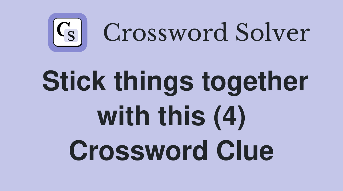 Stick things together with this (4) Crossword Clue