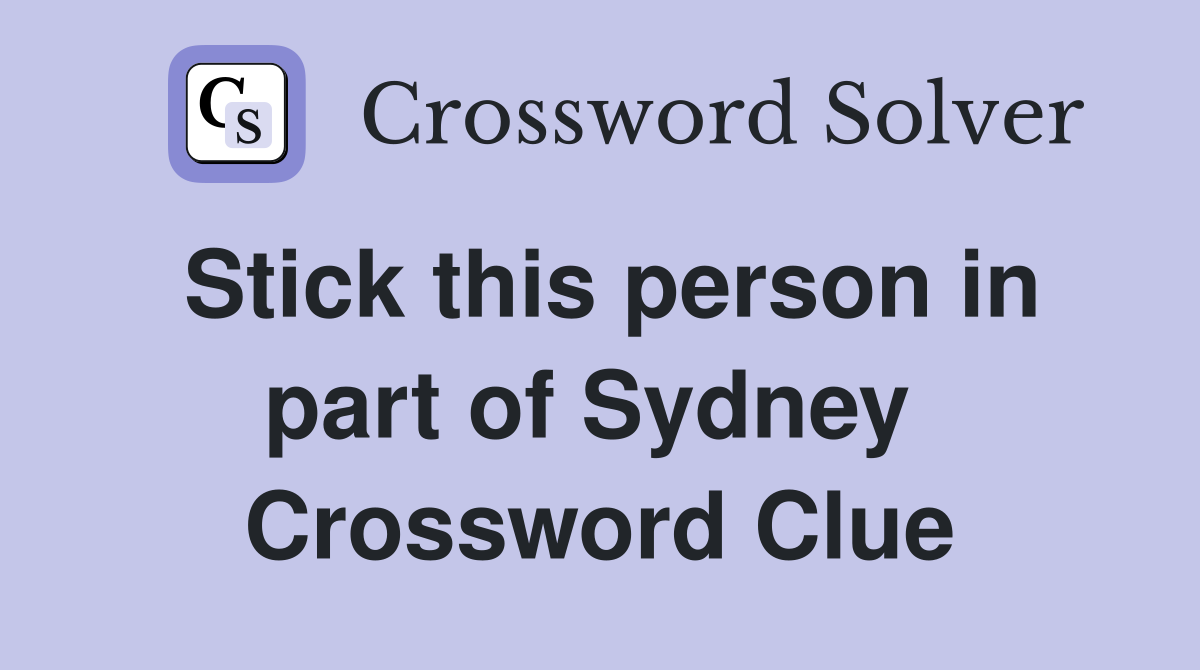 Stick this person in part of Sydney  Crossword Clue