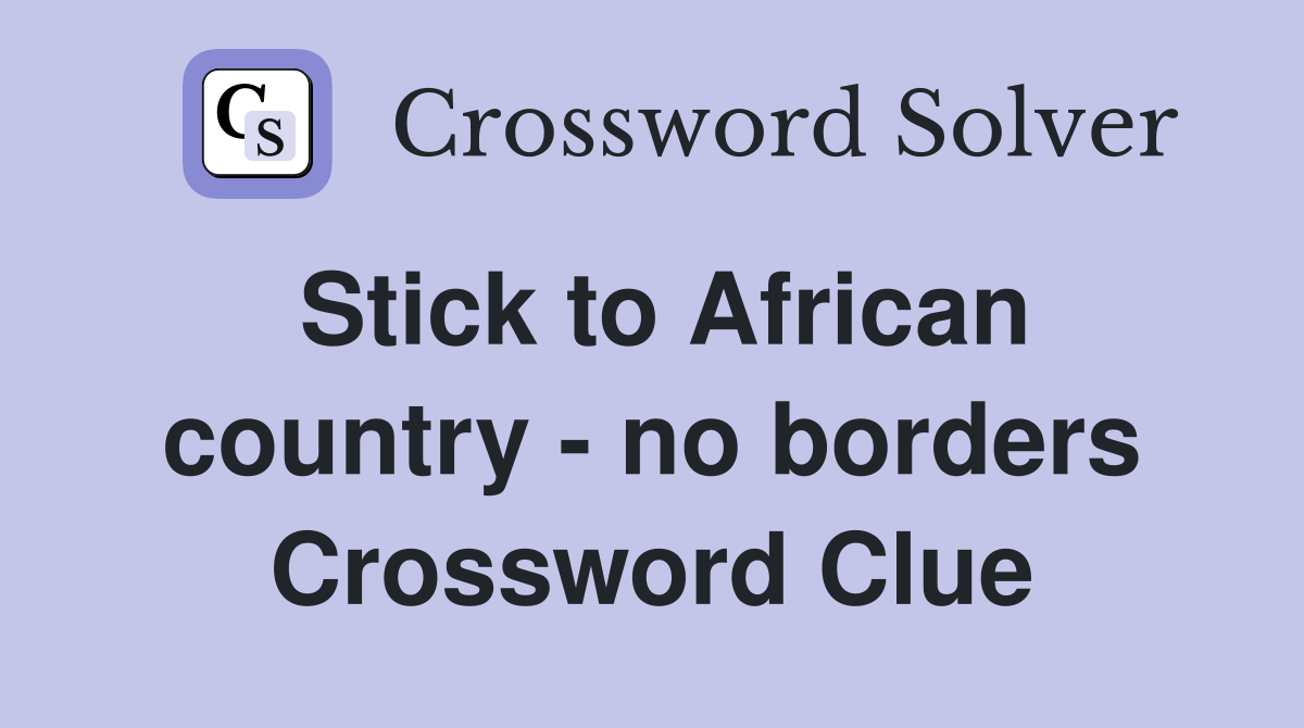 Stick to African country - no borders Crossword Clue