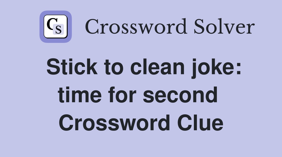 Stick to clean joke: time for second  Crossword Clue