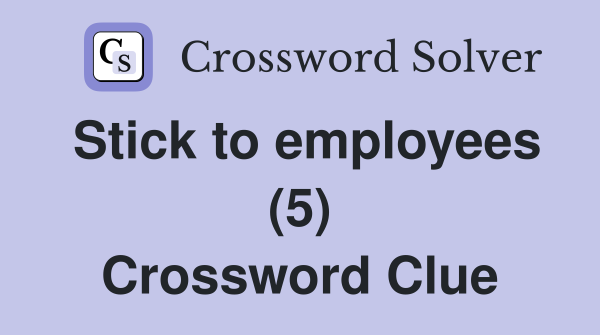 Stick to employees (5) Crossword Clue