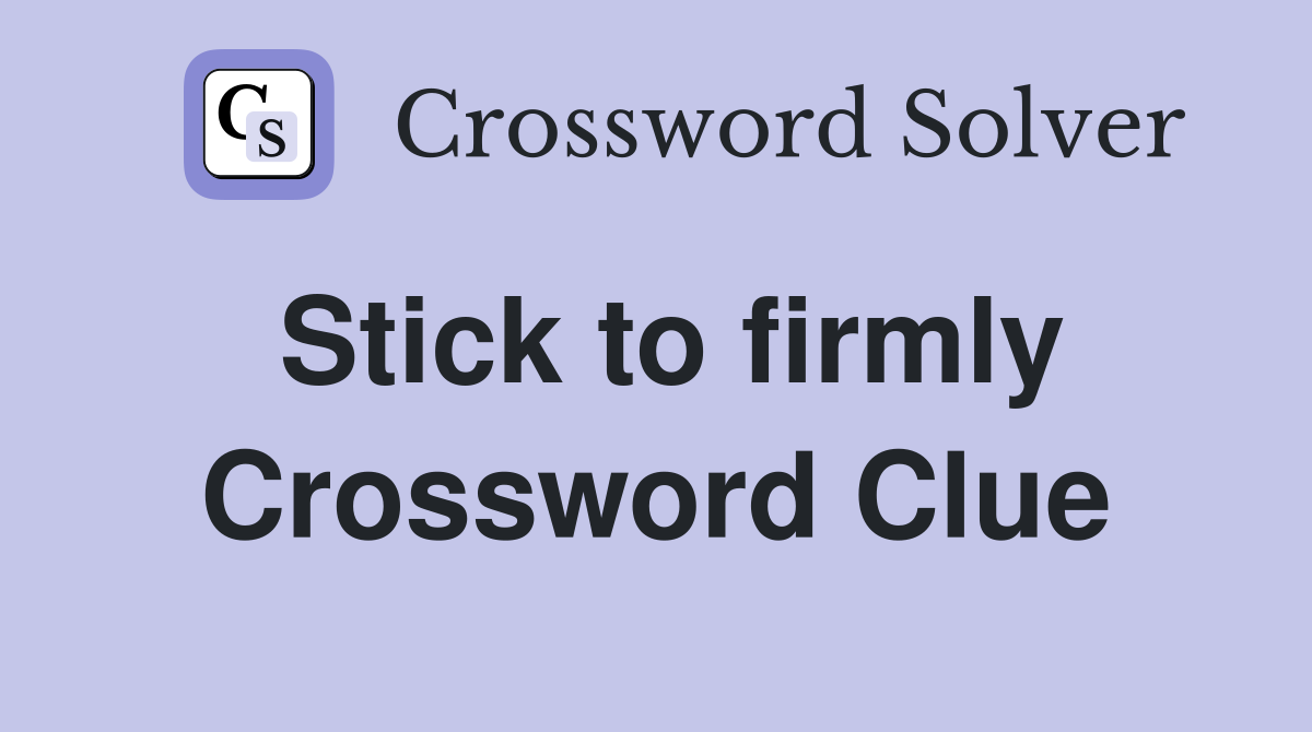 Stick to firmly Crossword Clue