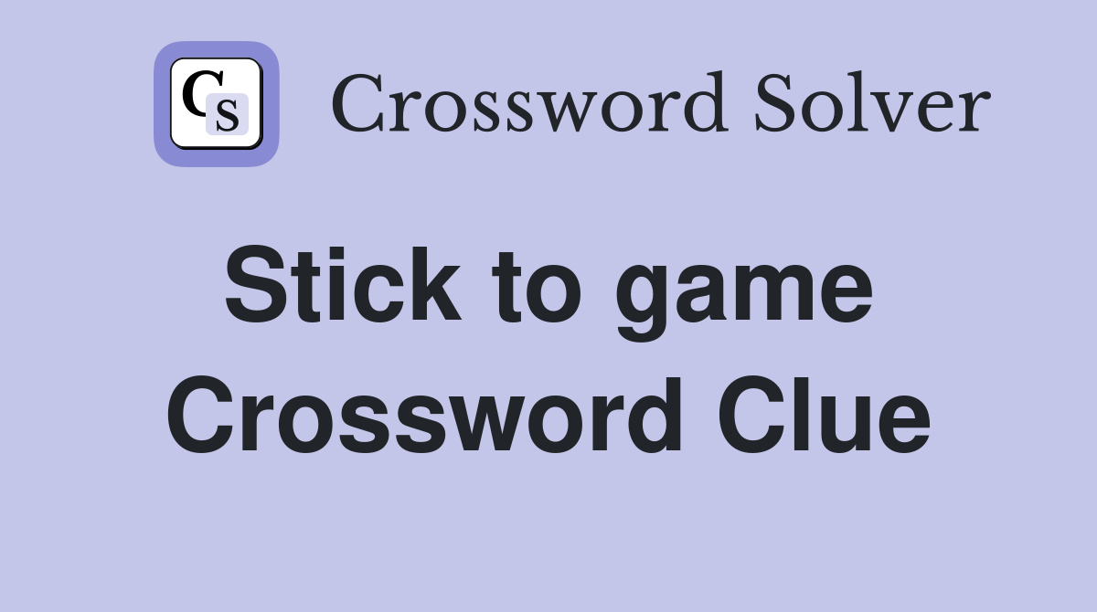 Stick to game  Crossword Clue