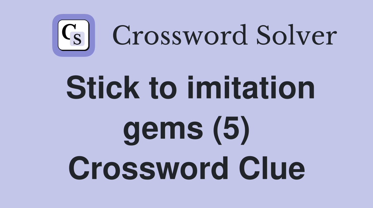 Stick to imitation gems (5) Crossword Clue