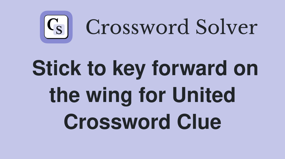 Stick to key forward on the wing for United Crossword Clue