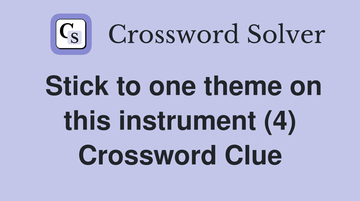 Stick to one theme on this instrument (4) Crossword Clue