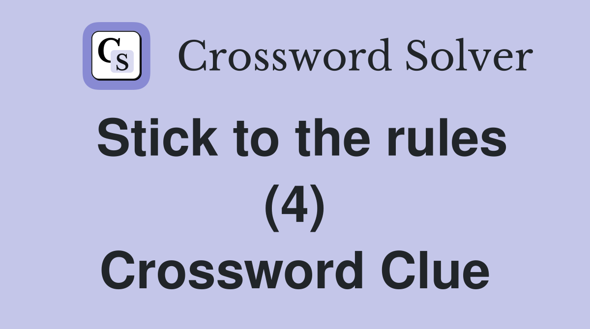 Stick to the rules (4) Crossword Clue