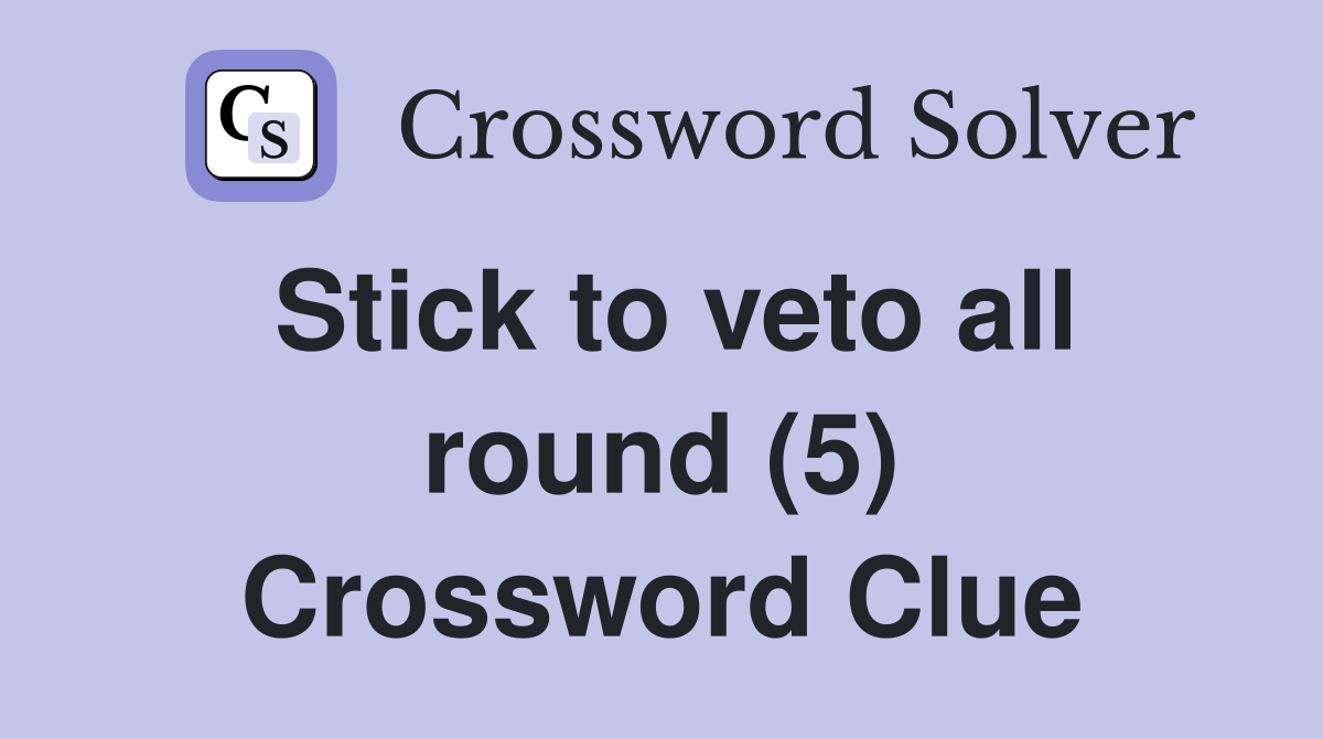 Stick to veto all round (5) Crossword Clue