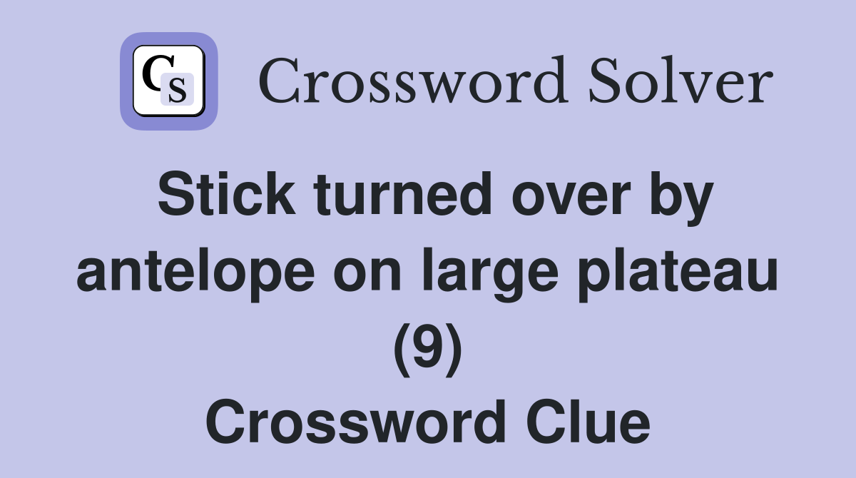 Stick turned over by antelope on large plateau (9) Crossword Clue