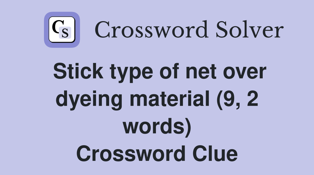 Stick type of net over dyeing material (9, 2 words) Crossword Clue