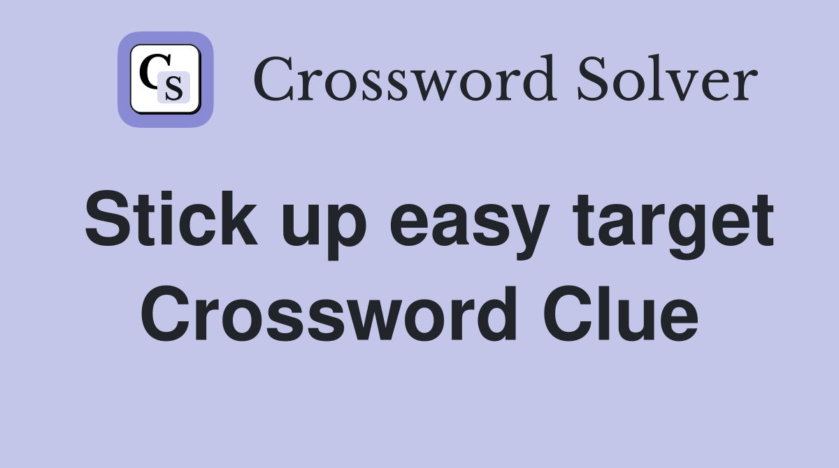 Stick up easy target Crossword Clue